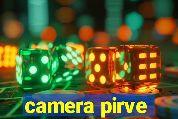 camera pirve